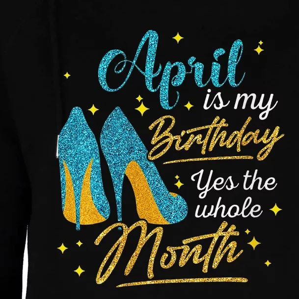 April Is My Birthday Yes The Whole Month Birthday Gifts Womens Funnel Neck Pullover Hood