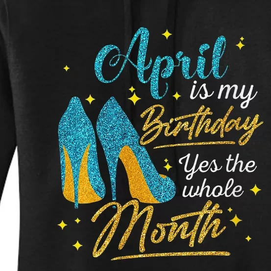 April Is My Birthday Yes The Whole Month Birthday Gifts Women's Pullover Hoodie