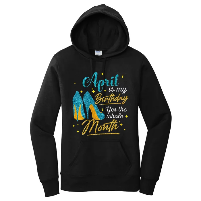 April Is My Birthday Yes The Whole Month Birthday Gifts Women's Pullover Hoodie