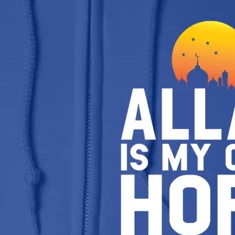 Allah Is My Only Hope Islamic Muslim Ramadan Gift Full Zip Hoodie