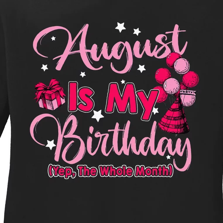 August Is My Birthday Month Yep The Whole Month Ladies Long Sleeve Shirt