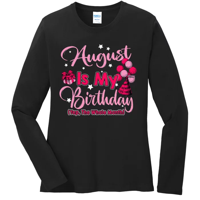 August Is My Birthday Month Yep The Whole Month Ladies Long Sleeve Shirt