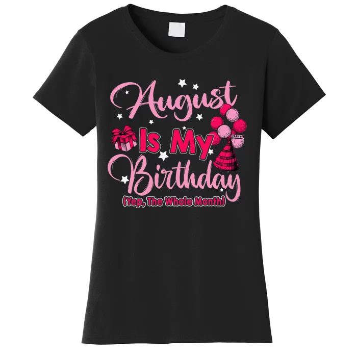 August Is My Birthday Month Yep The Whole Month Women's T-Shirt