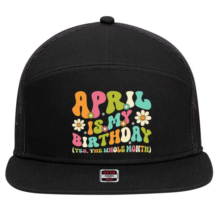 April Is My Birthday Yes The Whole Month Birthday 7 Panel Mesh Trucker Snapback Hat