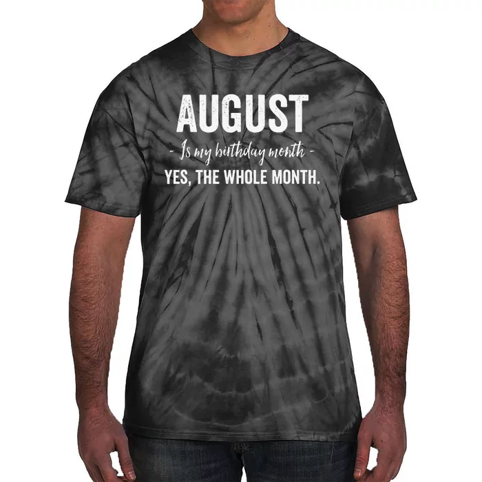 August is my Birthday Month Yes The Whole Month Tie-Dye T-Shirt