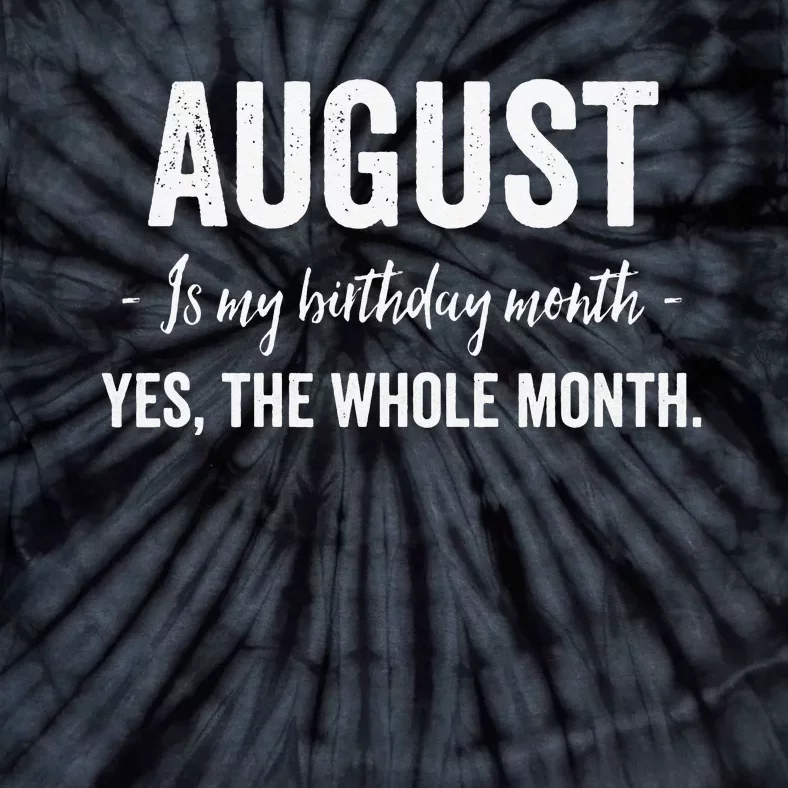 August is my Birthday Month Yes The Whole Month Tie-Dye T-Shirt