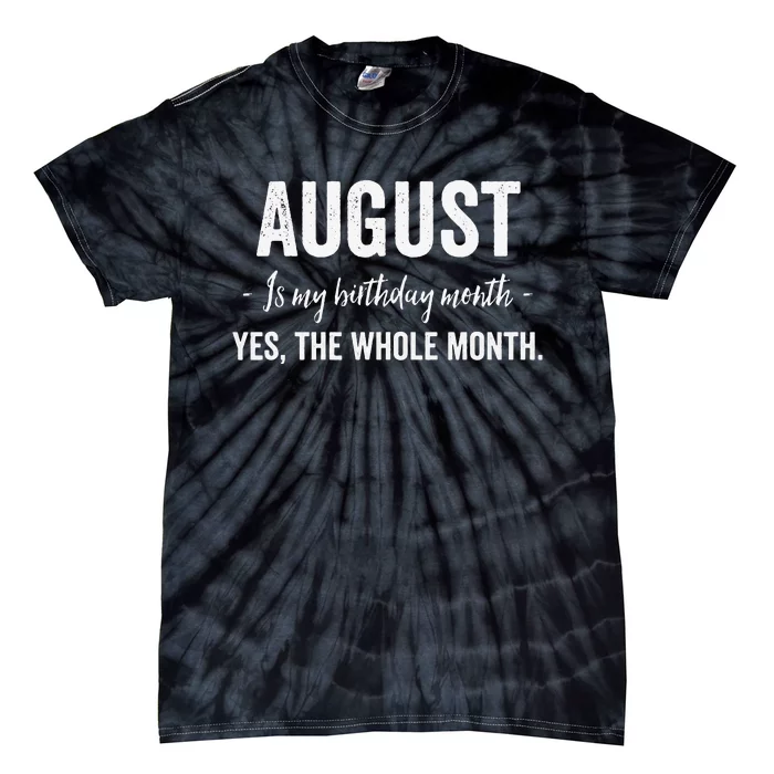 August is my Birthday Month Yes The Whole Month Tie-Dye T-Shirt