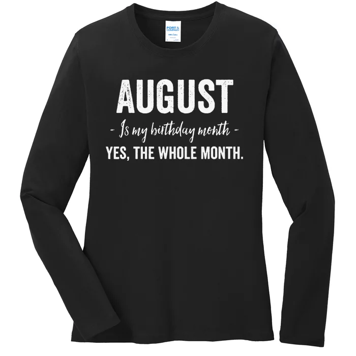 August is my Birthday Month Yes The Whole Month Ladies Long Sleeve Shirt