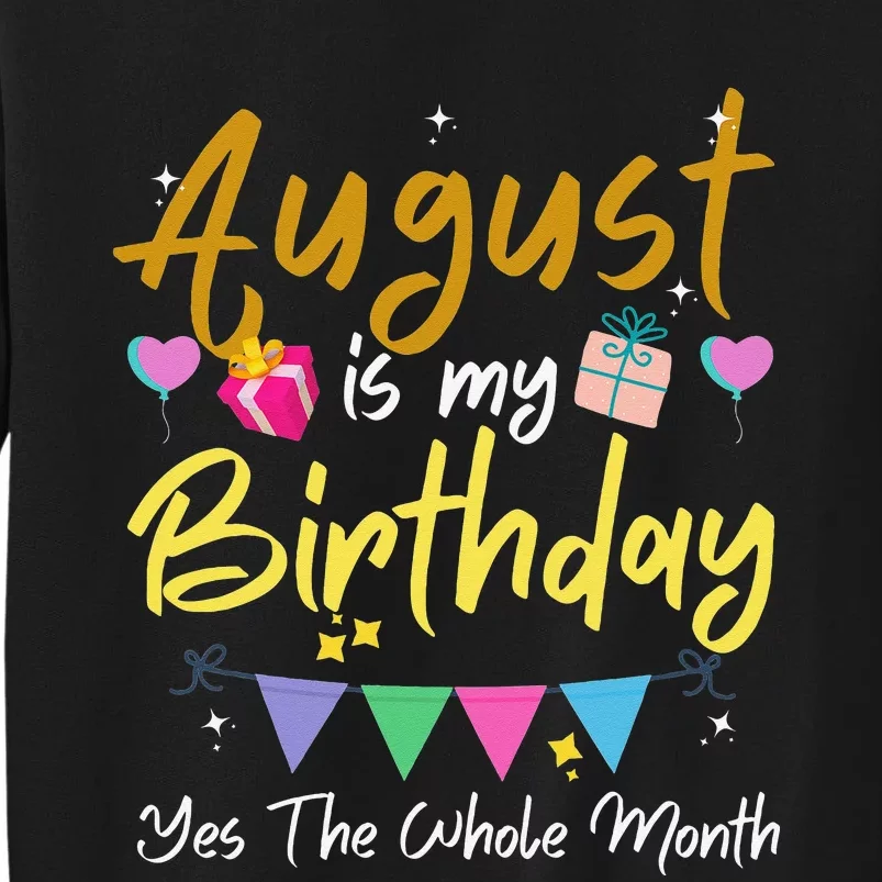 August Is My Birthday Month Yes The Whole Month Funny Sweatshirt