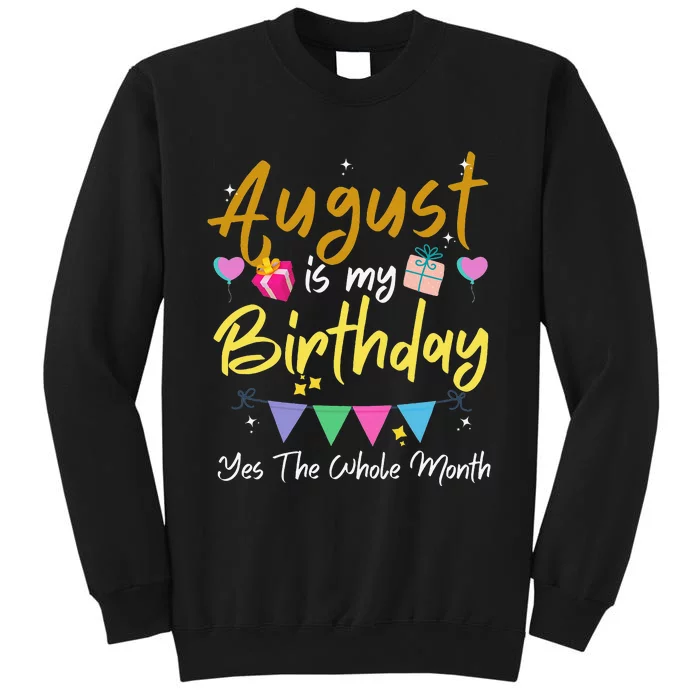 August Is My Birthday Month Yes The Whole Month Funny Sweatshirt