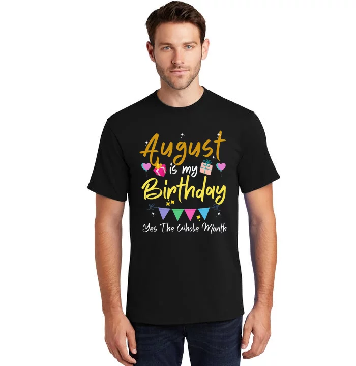 August Is My Birthday Month Yes The Whole Month Funny Tall T-Shirt