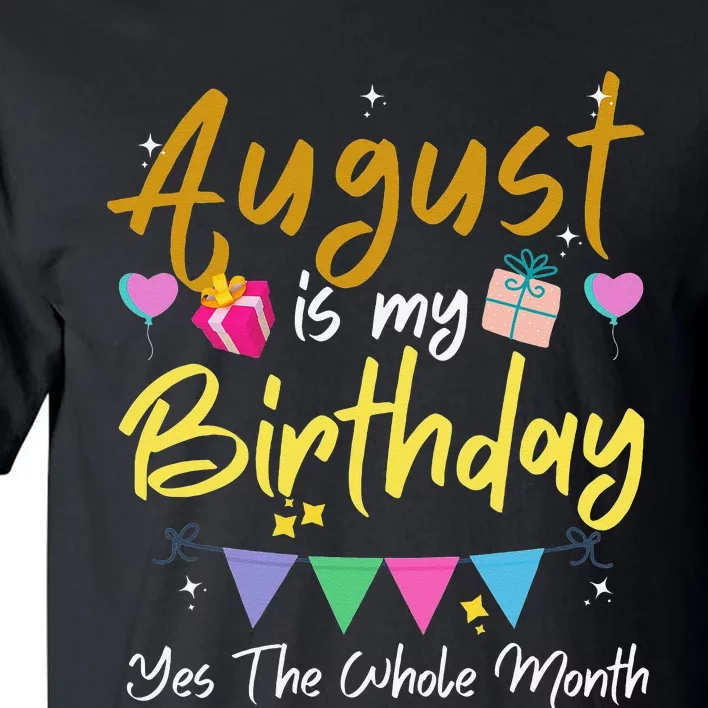 August Is My Birthday Month Yes The Whole Month Funny Tall T-Shirt