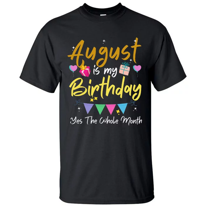 August Is My Birthday Month Yes The Whole Month Funny Tall T-Shirt