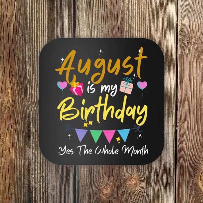 August Is My Birthday Month Yes The Whole Month Funny Coaster