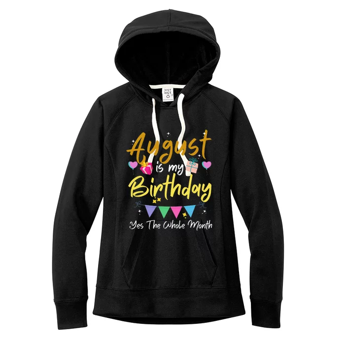 August Is My Birthday Month Yes The Whole Month Funny Women's Fleece Hoodie