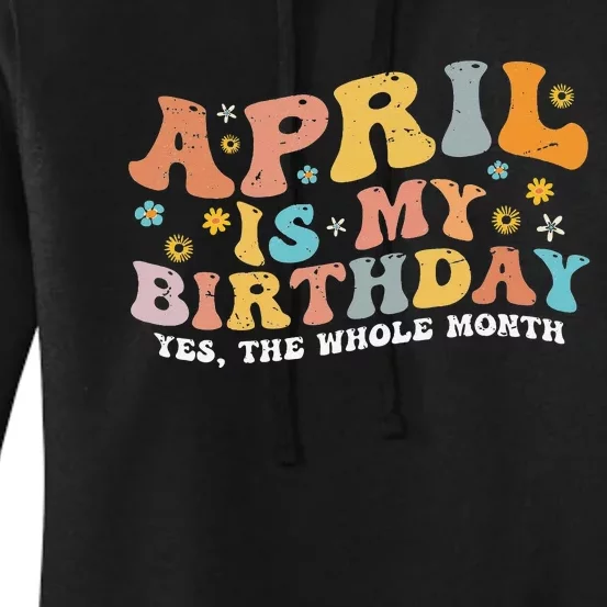 April Is My Birthday Yes The Whole Month Birthday Groovy Women's Pullover Hoodie