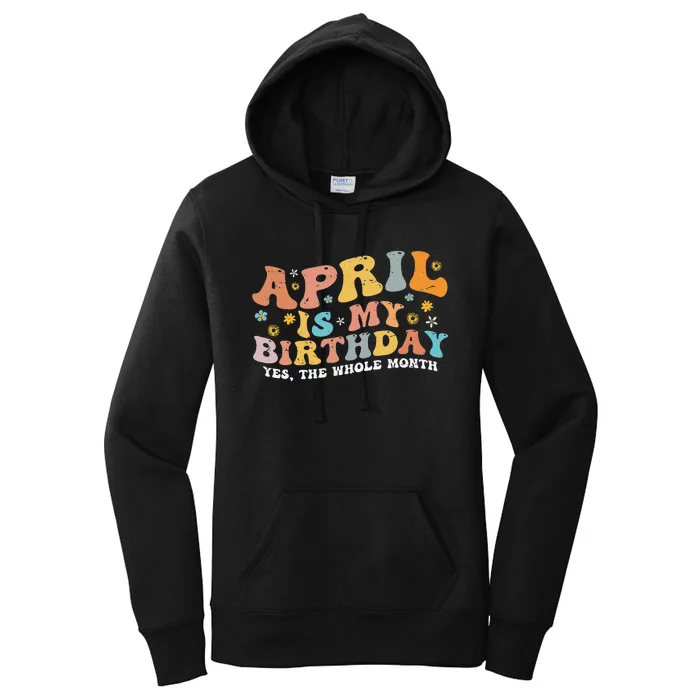 April Is My Birthday Yes The Whole Month Birthday Groovy Women's Pullover Hoodie