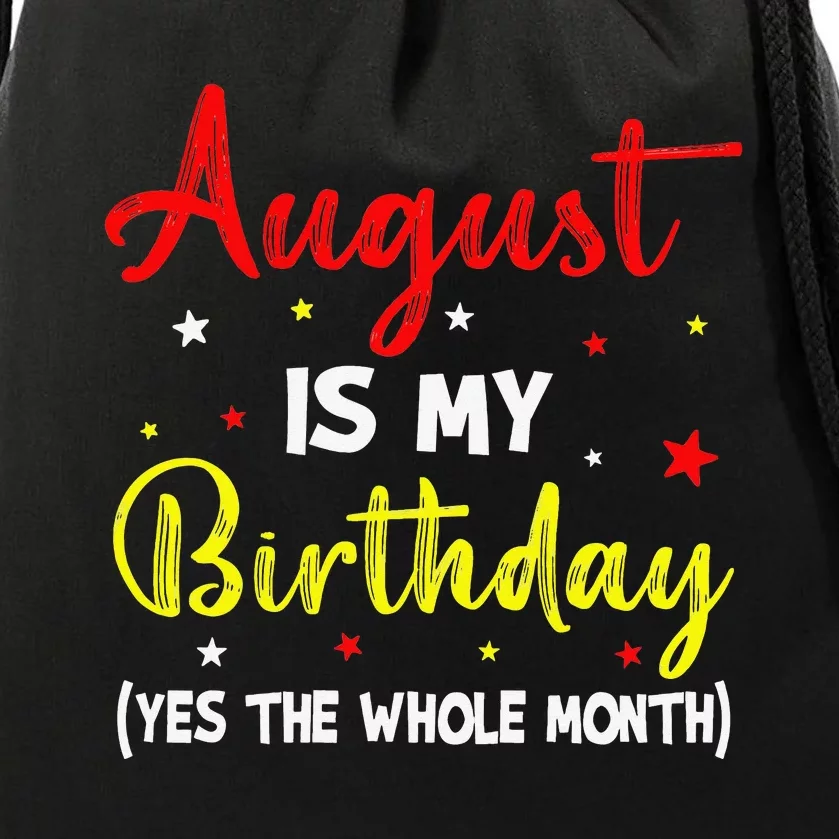 August Is My Birthday The Whole Month August Birthday Month Drawstring Bag