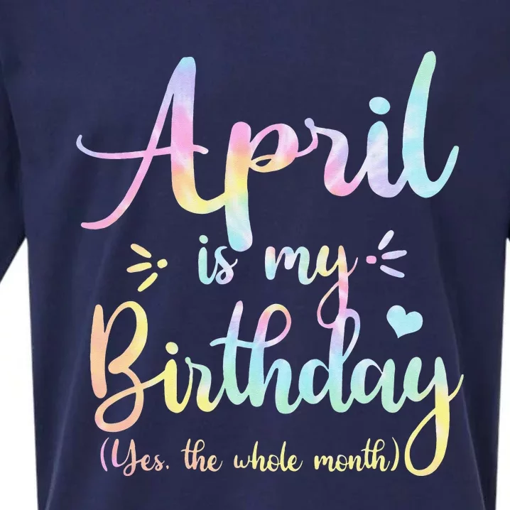 April Is My Birthday Yes The Whole Month Birthday Tie Dye Sueded Cloud Jersey T-Shirt