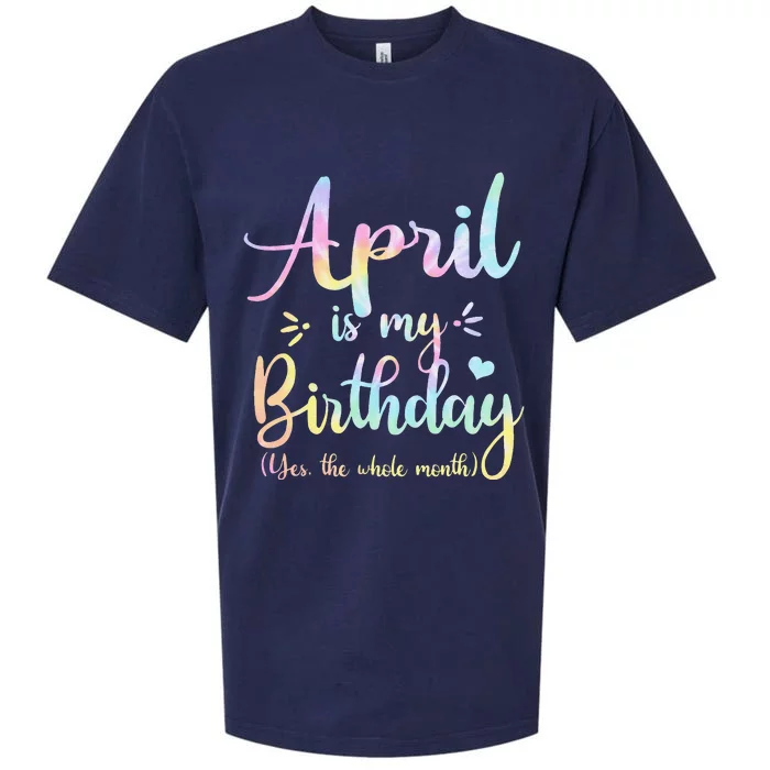 April Is My Birthday Yes The Whole Month Birthday Tie Dye Sueded Cloud Jersey T-Shirt