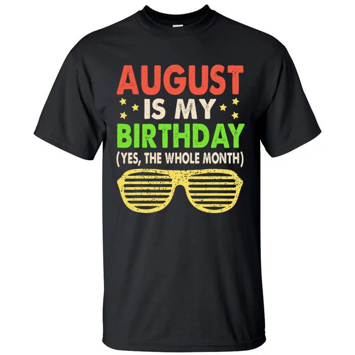 August Is My Birthday The Whole Month August Birthday Retro Tall T-Shirt