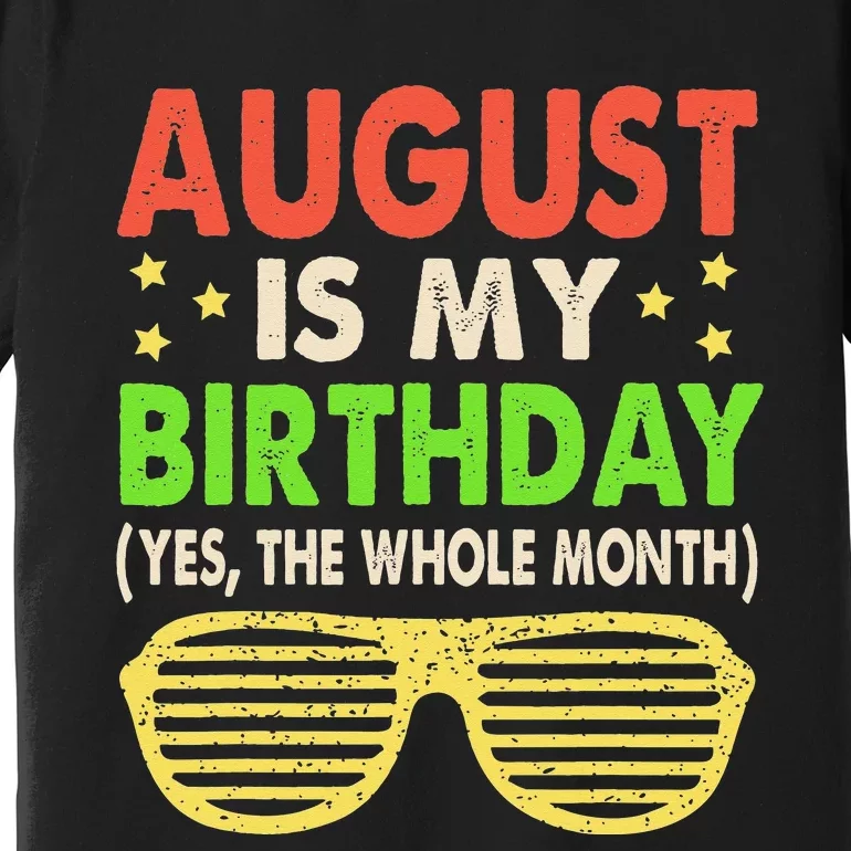 August Is My Birthday The Whole Month August Birthday Retro Premium T-Shirt