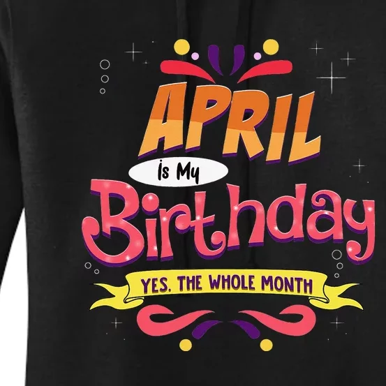 April Is My Birthday Yes The Whole Month Birthday Women's Pullover Hoodie