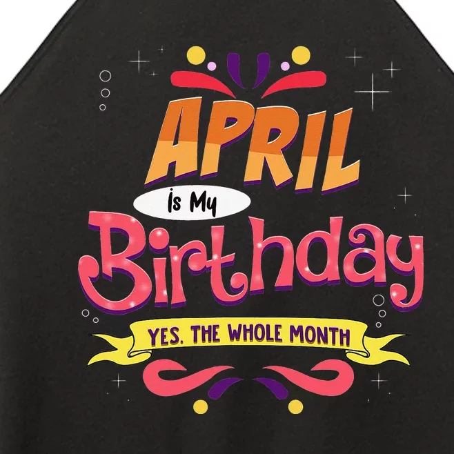 April Is My Birthday Yes The Whole Month Birthday Women’s Perfect Tri Rocker Tank