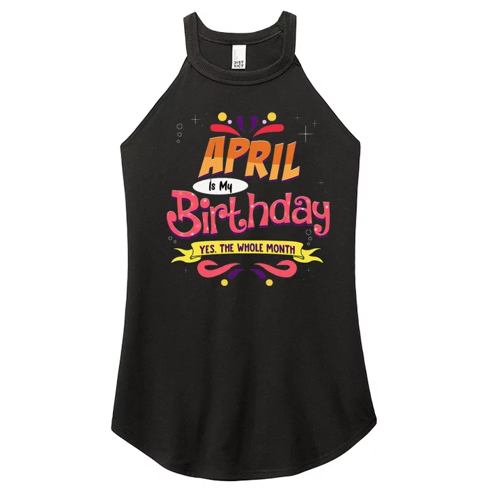 April Is My Birthday Yes The Whole Month Birthday Women’s Perfect Tri Rocker Tank