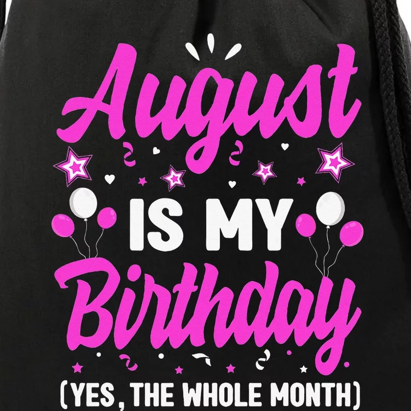 August Is My Birthday The Whole Month August Birthday Drawstring Bag