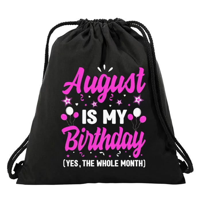 August Is My Birthday The Whole Month August Birthday Drawstring Bag