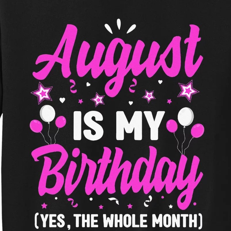 August Is My Birthday The Whole Month August Birthday Tall Sweatshirt