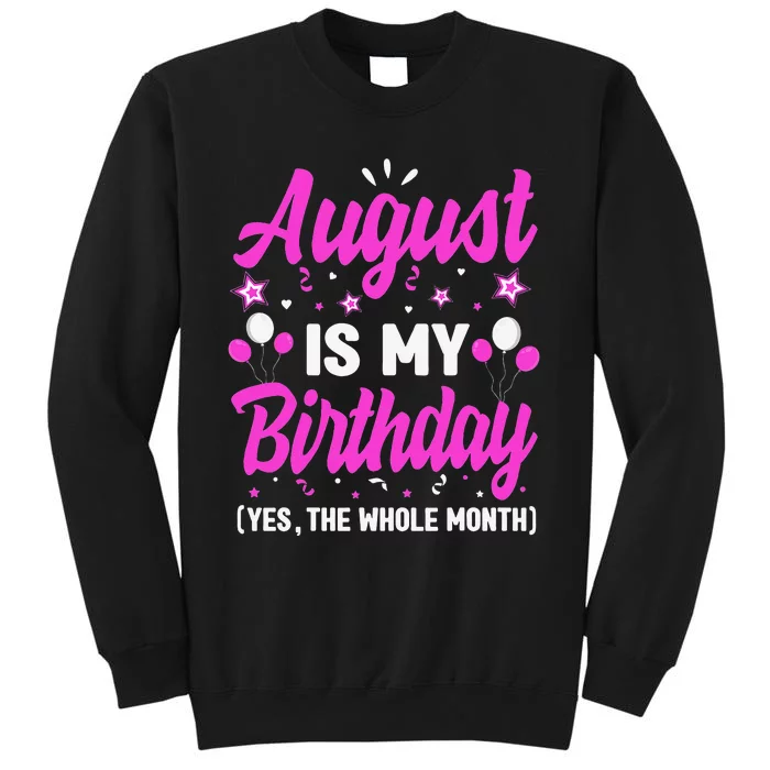 August Is My Birthday The Whole Month August Birthday Tall Sweatshirt