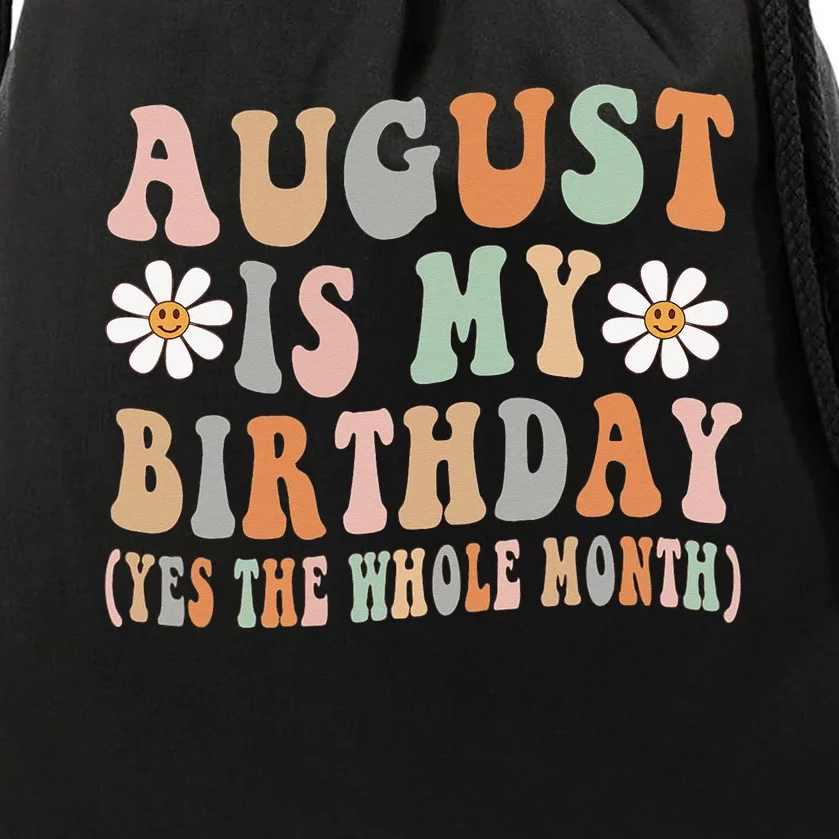 August Is My Birthday The Whole Month August Birthday Drawstring Bag