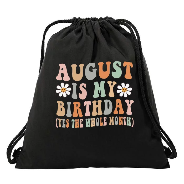 August Is My Birthday The Whole Month August Birthday Drawstring Bag