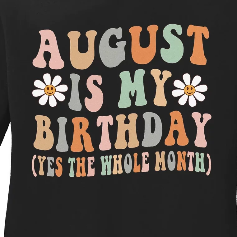 August Is My Birthday The Whole Month August Birthday Ladies Long Sleeve Shirt