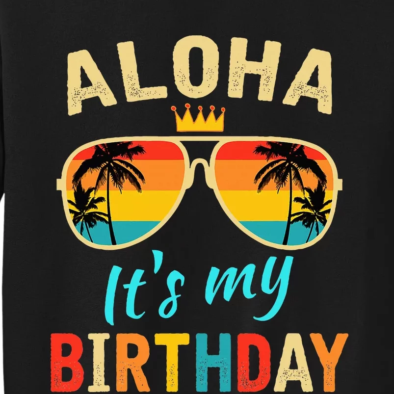 Aloha ItS My Birthday Tropical Luau Costume Party Hawaii Tall Sweatshirt