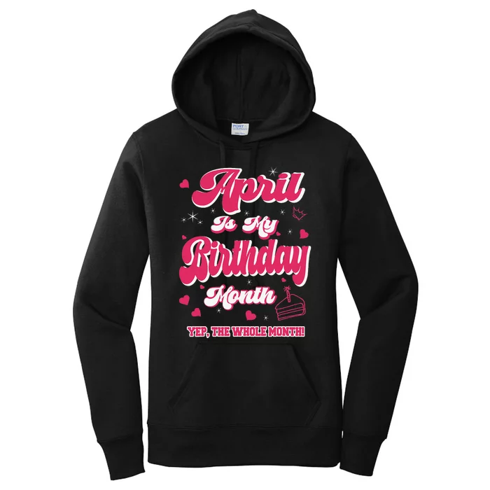 April Is my Birthday Yep The Whole Month Wo Birthday Women's Pullover Hoodie