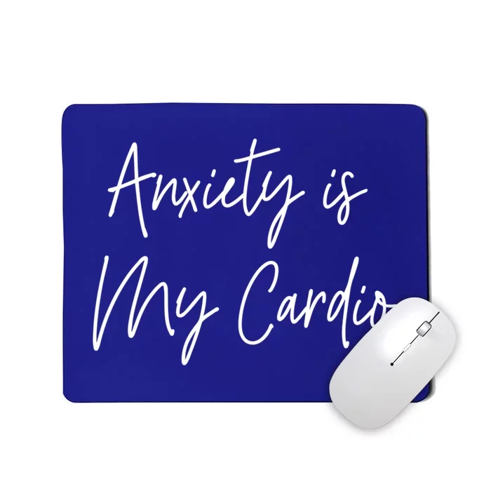 Anxiety Is My Cardio Funny Anxious Nervous People Gift Meaningful Gift Mousepad