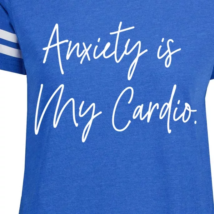 Anxiety Is My Cardio Funny Anxious Nervous People Gift Meaningful Gift Enza Ladies Jersey Football T-Shirt