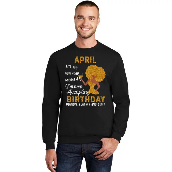 April It's My Birthday Month I'm Now Accepting Birthday Tall Sweatshirt