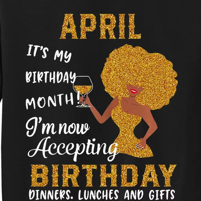 April It's My Birthday Month I'm Now Accepting Birthday Tall Sweatshirt