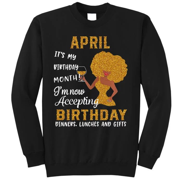 April It's My Birthday Month I'm Now Accepting Birthday Tall Sweatshirt