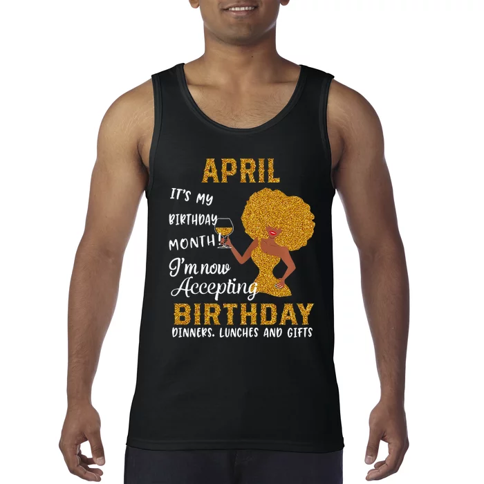 April It's My Birthday Month I'm Now Accepting Birthday Tank Top