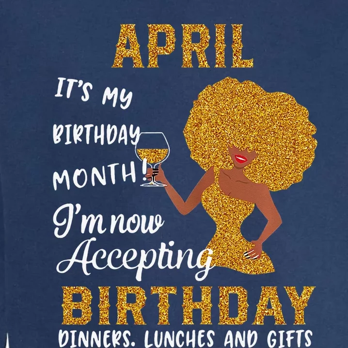 April It's My Birthday Month I'm Now Accepting Birthday Garment-Dyed Sweatshirt