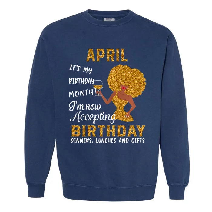 April It's My Birthday Month I'm Now Accepting Birthday Garment-Dyed Sweatshirt