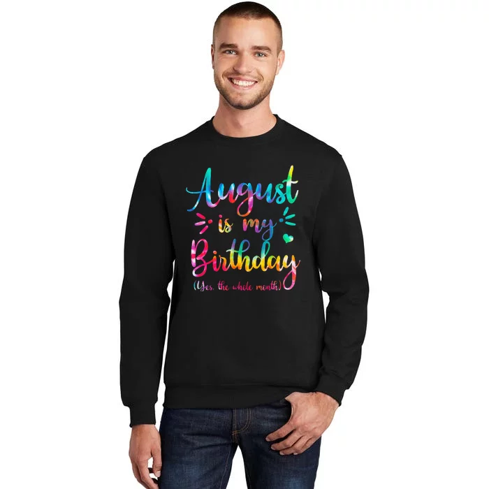 August Is My Birthday Yes The Whole Month August Birthday Tall Sweatshirt