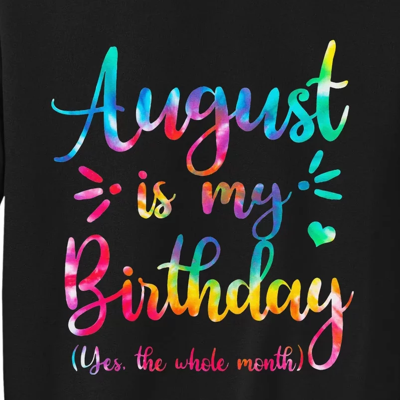 August Is My Birthday Yes The Whole Month August Birthday Tall Sweatshirt