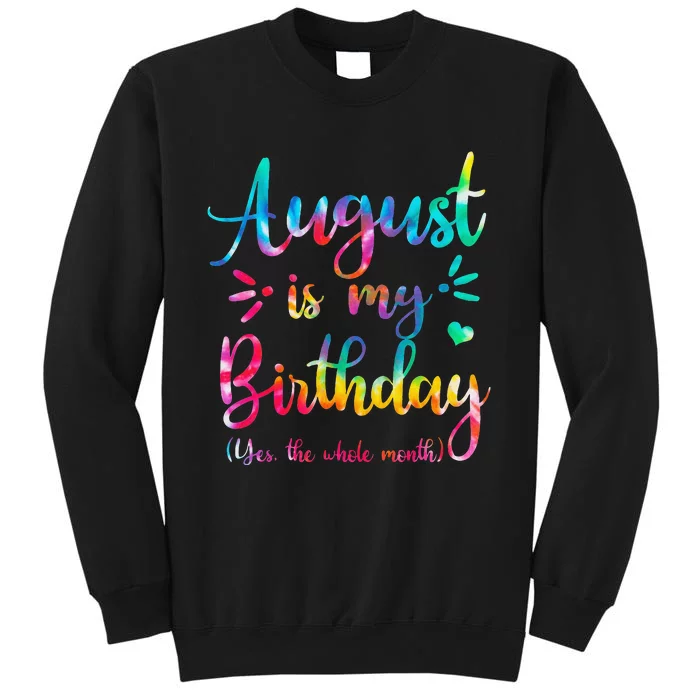 August Is My Birthday Yes The Whole Month August Birthday Tall Sweatshirt