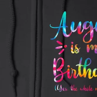 August Is My Birthday Yes The Whole Month August Birthday Full Zip Hoodie